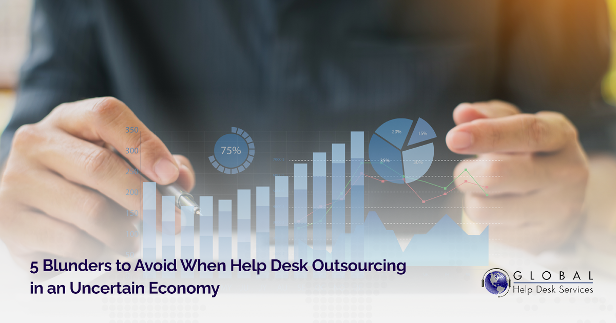 5 Blunders to Avoid When Help Desk Outsourcing in an Uncertain Economy