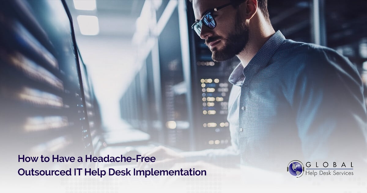 How to Have a Headache-Free Outsourced IT Help Desk Implementation