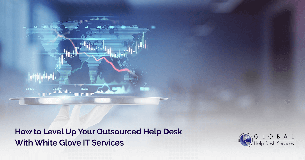 How to Level Up Your Outsourced Help Desk with White Glove IT Services