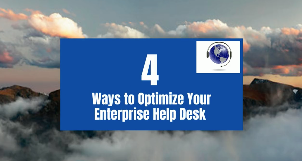 4 Ways to Optimize Your Enterprise Help Desk