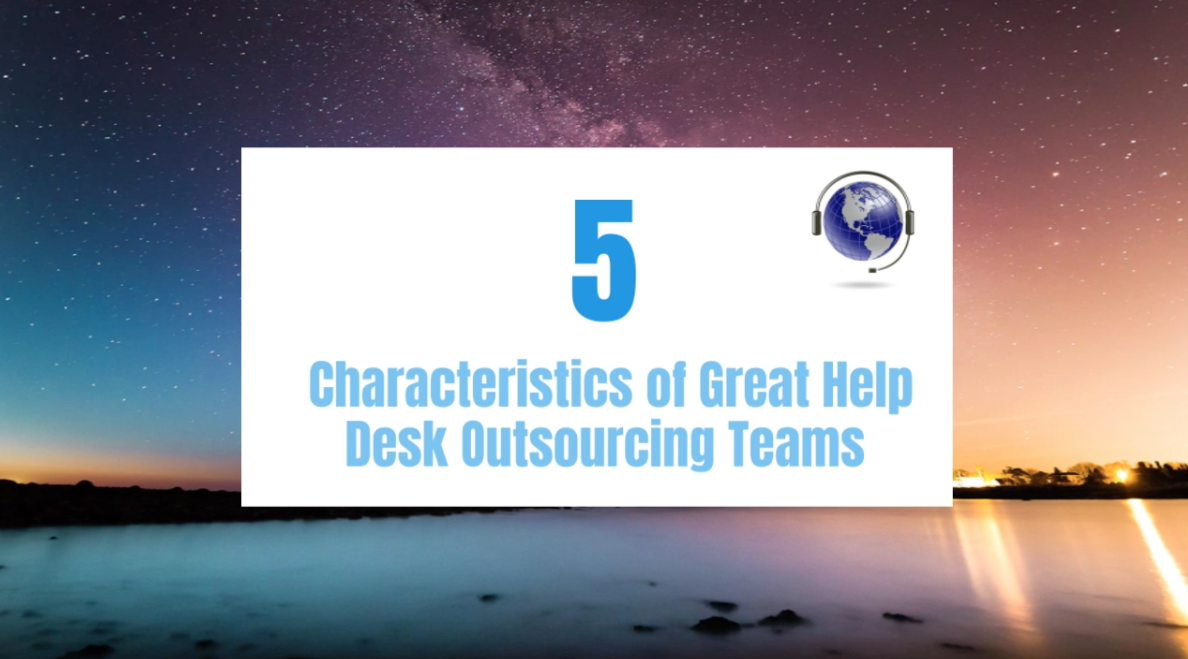 5 Characteristics of Great Help Desk Outsourcing Teams